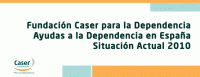 Fundación Caser para la dependencia ayudas a la dependencia en España situación actual 2010